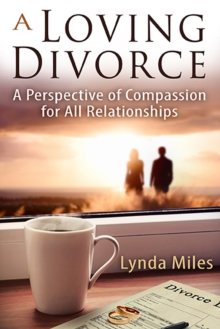 Loving Divorce: A Perspective of Compassion for All Relationships