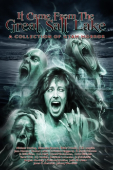 It Came from the Great Salt Lake : A Collection of Utah Horror