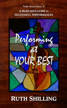 Performing at Your Best : A Musician's Guide to Successful Performances