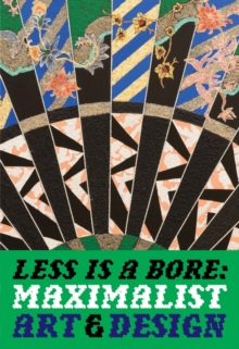 Less is a Bore : Maximalist Art & Design, Paperback / softback Book Less is a Bore : Maximalist Art & Design, Paperback / softback Book