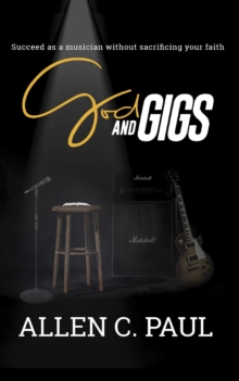 God and Gigs: Succeed as a Musician Without Sacrificing Your Faith