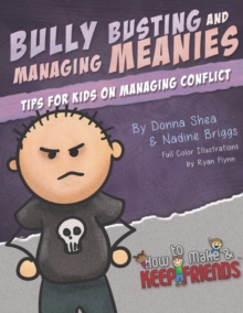 Bully Busting & Managing Meanies : Tips for Kids on Managing Conflict