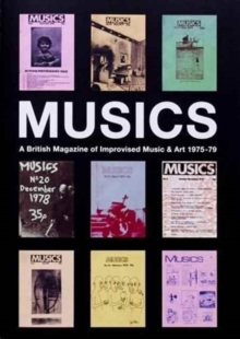 Musics : A British Magazine of Improvised Music and Art 1975-1979, Paperback Book Musics : A British Magazine of Improvised Music and Art 1975-1979, Paperback Book