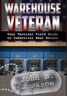 Warehouse Veteran : Your Tactical Field Guide To Industrial Real Estate