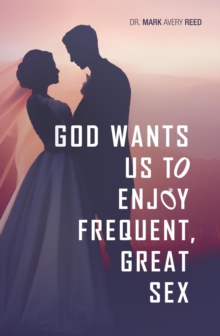 God Wants Us To Enjoy Frequent, Great Sex