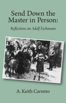 Send Down the Master in Person : Reflections on Adolf Eichmann