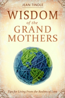 Wisdom of the Grandmothers : Tips for Living From the Realms of Love, Paperback / softback Book Wisdom of the Grandmothers : Tips for Living From the Realms of Love, Paperback / softback Book