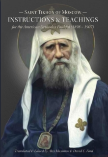 Saint Tikhon of Moscow : Insturctions & Teachings for the American Orthodox Faithful