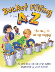 Bucket Filling From A To Z: The Key To Being Happy, Paperback / softback Book Bucket Filling From A To Z: The Key To Being Happy, Paperback / softback Book