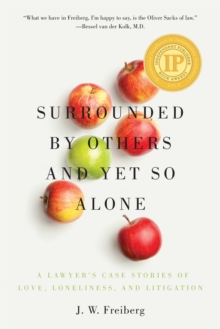 Surrounded by Others and Yet So Alone : A Lawyer's Case Stories of Love, Loneliness, and Litigation