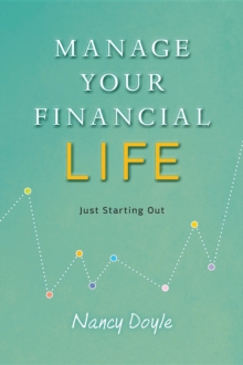 Manage Your Financial Life : Just Starting Out