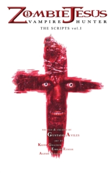 Zombie Jesus Vampire Hunter : The Scripts vol. 1