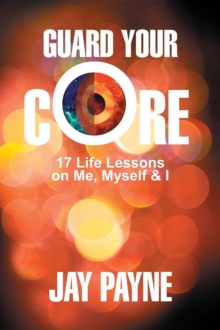 Guard Your Core : 17 Life Lessons on Me, Myself and I