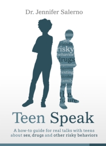 Teen Speak : A how-to guide for real talks with teens about sex, drugs and other risky behaviors