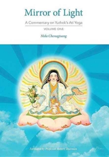 Mirror of Light : A Commentary on Yuthok's Ati Yoga, Volume One