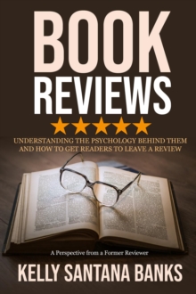 Book Reviews: Understanding the Psychology Behind Them and How to Get Readers to Leave a Review: (A Perspective from a Former Reviewer)