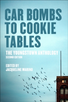 Car Bombs to Cookie Tables : The Youngstown Anthology