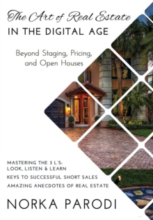 The Art of Real Estate in the Digital Age : Beyond Staging, Pricing, and Open Houses