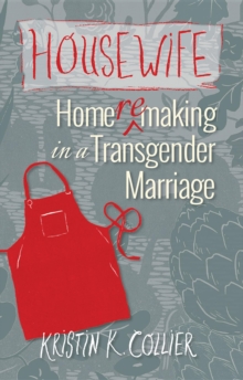 Housewife : Home-remaking in a Transgender Marriage