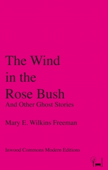 The Wind in the Rose Bush : And Other Ghost Stories