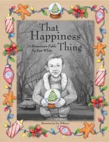 That Happiness Thing : A Hometown Fable