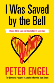 I Was Saved by the Bell : Stories of Life, Love, and Dreams That Do Come True