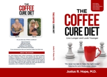 The Coffee Cure Diet : Live Longer and Look Younger