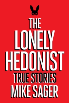 Lonely Hedonist: True Stories of Sex, Drugs, Dinosaurs and Peter Dinklage