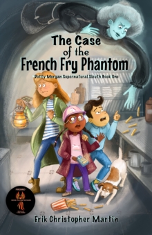 The Case of the French Fry Phantom : Dotty Morgan Supernatural Sleuth Book One