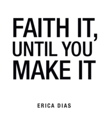 Faith It, Until You Make It