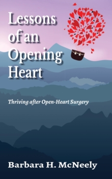 Lessons of an Opening Heart : Thriving after Open-Heart Surgery