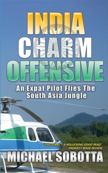 India Charm Offensive : An Expat Pilot Flies The South Asia Jungle