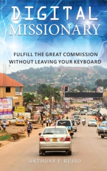 Digital Missionary: Fulfill the Great Commission Without Leaving Your Keyboard