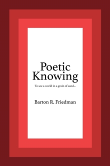 Poetic Knowing : From Mind's Eye To Poetic Knowing in Discourses of Poetry and Science