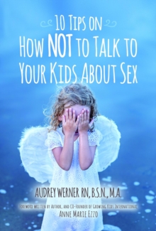 10 Tips on How NOT to Talk to Your Kids about Sex