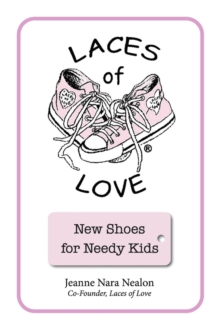 Laces of Love : New Shoes for Needy Kids, Paperback / softback Book Laces of Love : New Shoes for Needy Kids, Paperback / softback Book