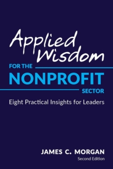 Applied Wisdom for the Nonprofit Sector : Eight Practical Insights for Leaders