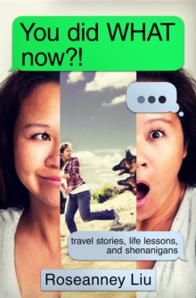 You did WHAT now?! : travel stories, life lessons, and shenanigans