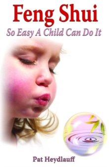 Feng Shui So Easy a Child Can Do It