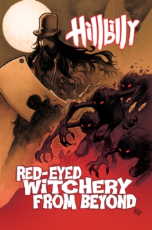Hillbilly Volume 4: Red-Eyed Witchery From Beyond, Paperback / softback Book Hillbilly Volume 4: Red-Eyed Witchery From Beyond, Paperback / softback Book