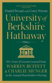 University of Berkshire Hathaway : 30 Years of Lessons Learned from Warren Buffett & Charlie Munger at the Annual Shareholders Meeting