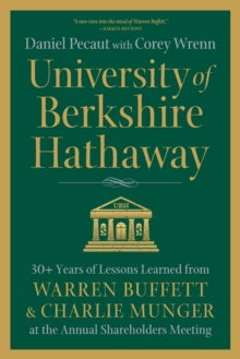 University of Berkshire Hathaway : 30 Years of Lessons Learned from Warren Buffett & Charlie Munger at the Annual Shareholders Meeting