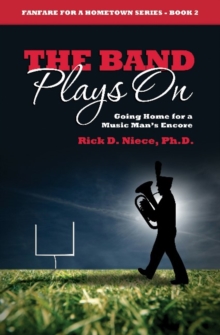 Band Plays On : Going Home for a Music Man's Encore, Paperback / softback Book Band Plays On : Going Home for a Music Man's Encore, Paperback / softback Book