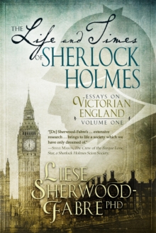 The Life and Times of Sherlock Holmes : Essays on Victorian England