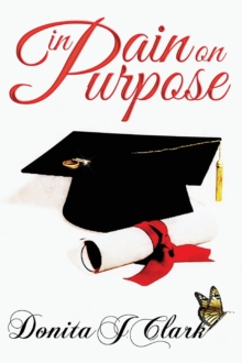 In Pain on Purpose : A world of hurt can change your destiny