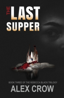 The Last Supper : Book 3 of The Rebecca Black Trilogy