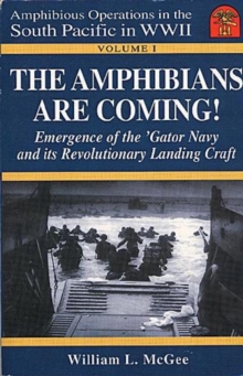 Amphibians Are Coming! Emergence of the 'Gator Navy and its Revolutionary Landing Craft : Amphibious Operations in the South Pacific in WWII, #1