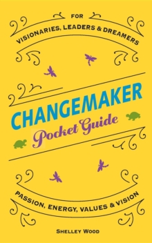 ChangeMaker Pocket Guide : Passion, Energy, Values, & Vision