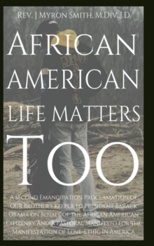 African American Life Matters Too: : A Second Emancipation Proclamation Of Our Brother's Keeper To President Barack Obama On Behalf Of The African American Citizenry