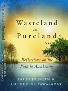 Wasteland to Pureland : Reflections on the Path to Awakening